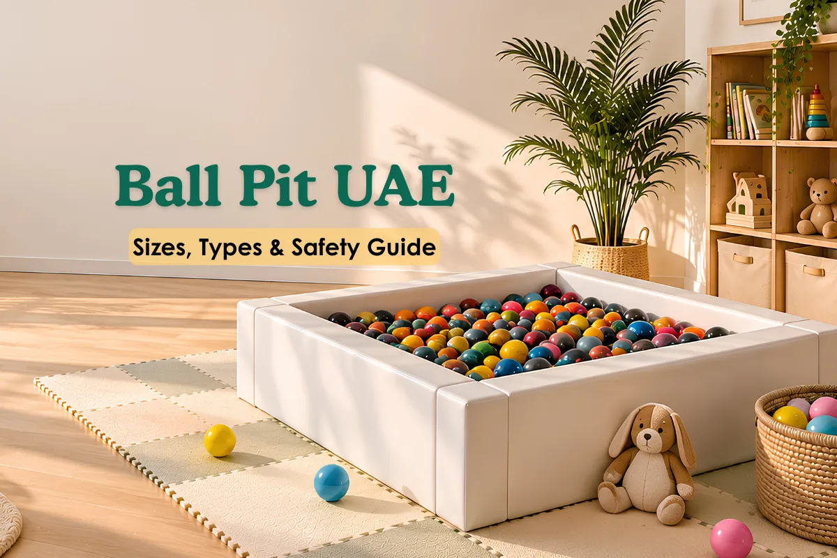 Ball Pit Buying Guide for UAE Parents: What to Check Before You Buy in 2026 1 Ball Pit UAE - Sizes, Types & Safety Guide